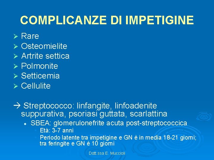 COMPLICANZE DI IMPETIGINE Ø Ø Ø Rare Osteomielite Artrite settica Polmonite Setticemia Cellulite Streptococco: