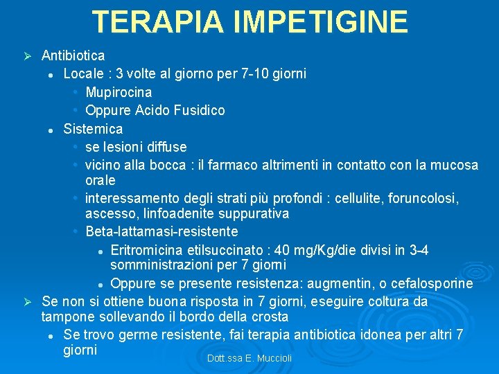 TERAPIA IMPETIGINE Antibiotica l Locale : 3 volte al giorno per 7 -10 giorni