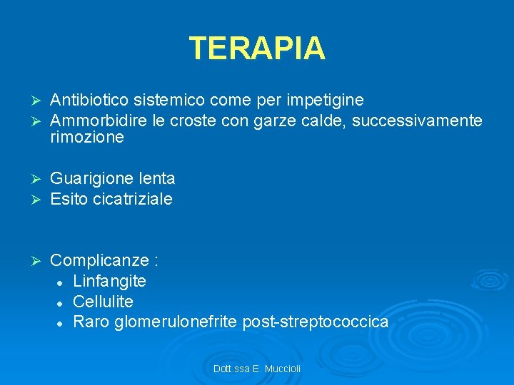 TERAPIA Ø Ø Antibiotico sistemico come per impetigine Ammorbidire le croste con garze calde,