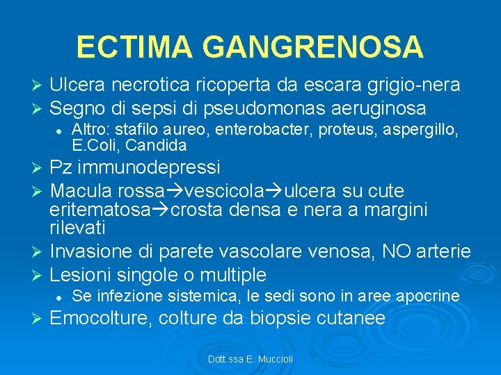 ECTIMA GANGRENOSA Ø Ø Ulcera necrotica ricoperta da escara grigio-nera Segno di sepsi di