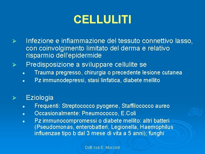 CELLULITI Infezione e infiammazione del tessuto connettivo lasso, con coinvolgimento limitato del derma e