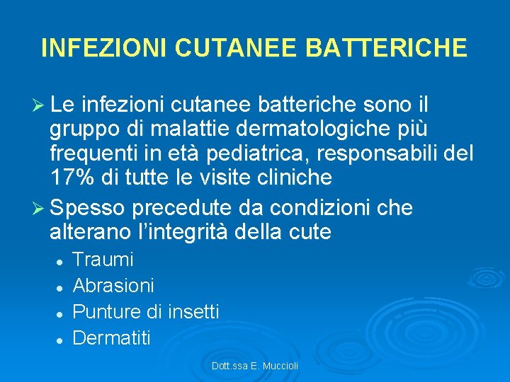 INFEZIONI CUTANEE BATTERICHE Ø Le infezioni cutanee batteriche sono il gruppo di malattie dermatologiche