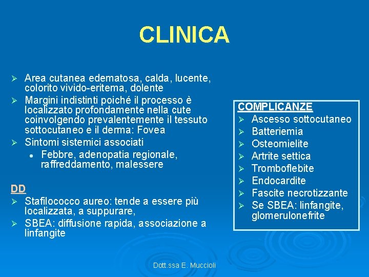 CLINICA Area cutanea edematosa, calda, lucente, colorito vivido-eritema, dolente Ø Margini indistinti poiché il