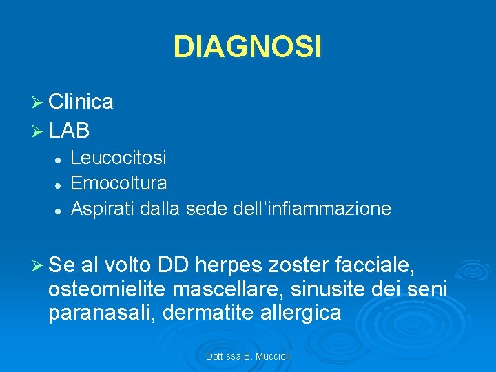 DIAGNOSI Ø Clinica Ø LAB l l l Leucocitosi Emocoltura Aspirati dalla sede dell’infiammazione