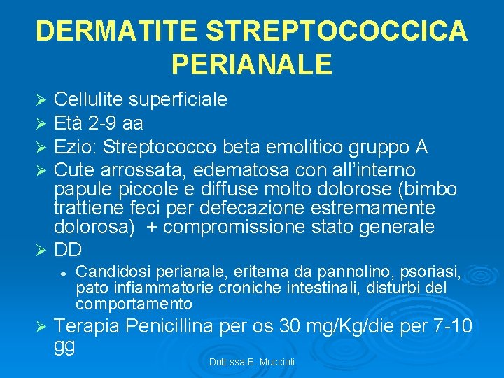 DERMATITE STREPTOCOCCICA PERIANALE Cellulite superficiale Età 2 -9 aa Ezio: Streptococco beta emolitico gruppo