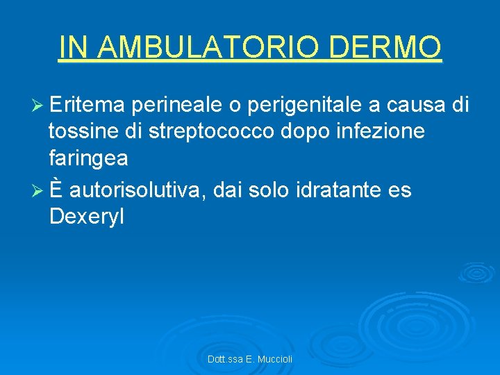 IN AMBULATORIO DERMO Ø Eritema perineale o perigenitale a causa di tossine di streptococco