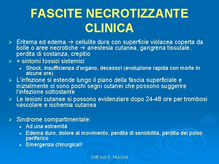 FASCITE NECROTIZZANTE CLINICA Eritema ed edema cellulite dura con superficie violacea coperta da bolle