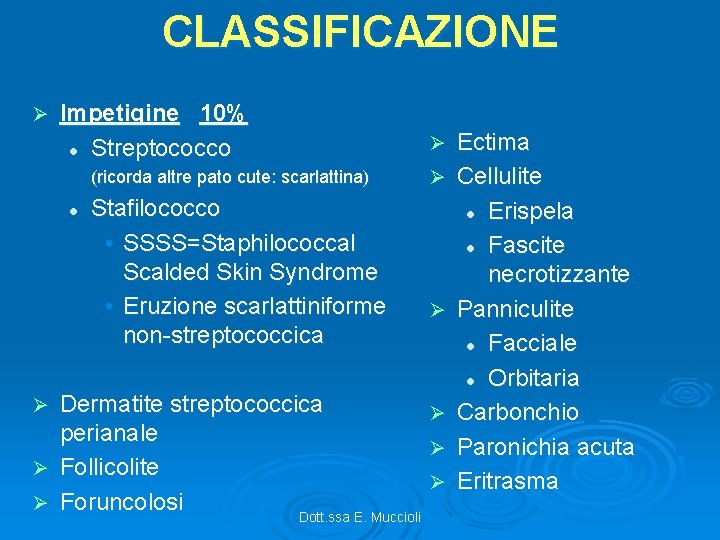 CLASSIFICAZIONE Ø Impetigine 10% l Streptococco Ø (ricorda altre pato cute: scarlattina) l Stafilococco