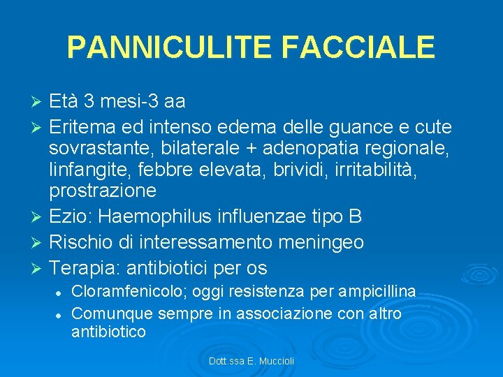 PANNICULITE FACCIALE Età 3 mesi-3 aa Ø Eritema ed intenso edema delle guance e