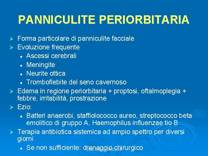 PANNICULITE PERIORBITARIA Ø Ø Ø Forma particolare di panniculite facciale Evoluzione frequente l Ascessi