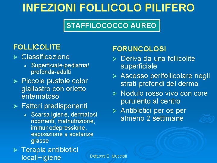 INFEZIONI FOLLICOLO PILIFERO STAFFILOCOCCO AUREO FOLLICOLITE Ø Classificazione l Superficiale-pediatria/ profonda-adulti Piccole pustole color