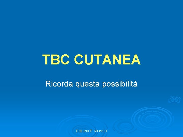 TBC CUTANEA Ricorda questa possibilità Dott. ssa E. Muccioli 