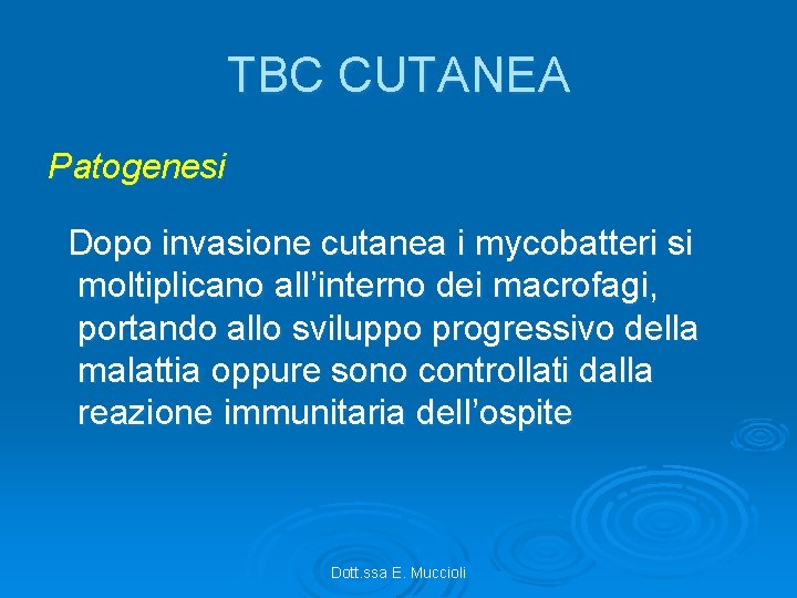TBC CUTANEA Patogenesi Dopo invasione cutanea i mycobatteri si moltiplicano all’interno dei macrofagi, portando