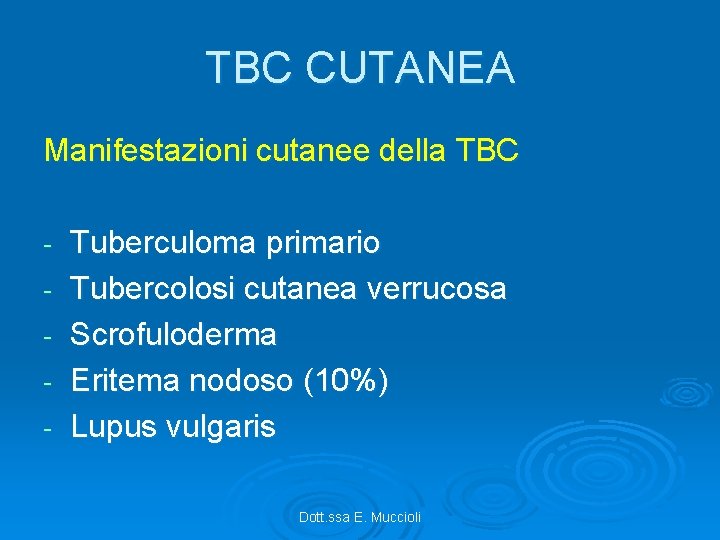 TBC CUTANEA Manifestazioni cutanee della TBC - Tuberculoma primario Tubercolosi cutanea verrucosa Scrofuloderma Eritema