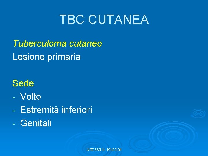 TBC CUTANEA Tuberculoma cutaneo Lesione primaria Sede - Volto - Estremità inferiori - Genitali