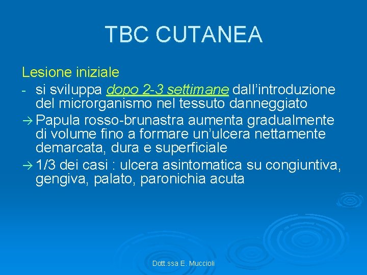 TBC CUTANEA Lesione iniziale - si sviluppa dopo 2 -3 settimane dall’introduzione del microrganismo