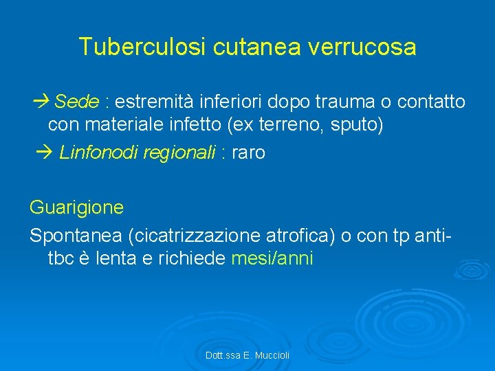 Tuberculosi cutanea verrucosa Sede : estremità inferiori dopo trauma o contatto con materiale infetto