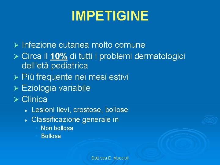 IMPETIGINE Infezione cutanea molto comune Ø Circa il 10% di tutti i problemi dermatologici