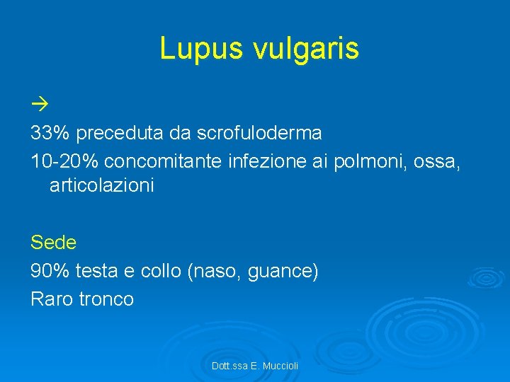Lupus vulgaris 33% preceduta da scrofuloderma 10 -20% concomitante infezione ai polmoni, ossa, articolazioni