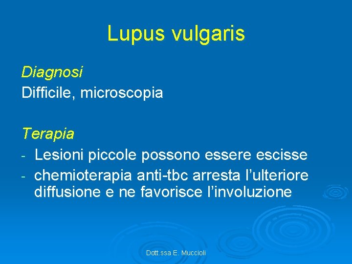 Lupus vulgaris Diagnosi Difficile, microscopia Terapia - Lesioni piccole possono essere escisse - chemioterapia