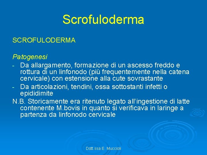 Scrofuloderma SCROFULODERMA Patogenesi - Da allargamento, formazione di un ascesso freddo e rottura di