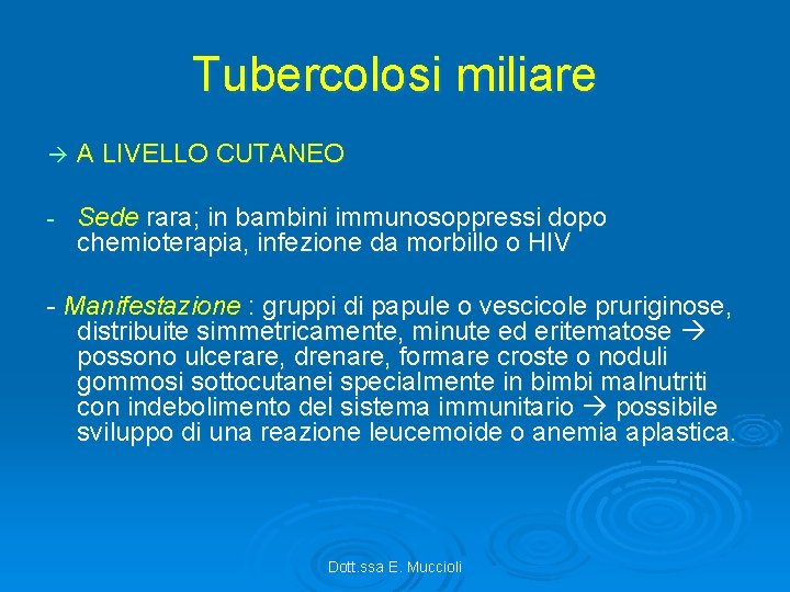 Tubercolosi miliare A LIVELLO CUTANEO - Sede rara; in bambini immunosoppressi dopo chemioterapia, infezione