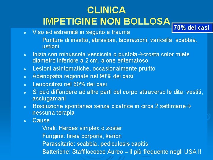 CLINICA IMPETIGINE NON BOLLOSA l l l l 70% dei casi Viso ed estremità