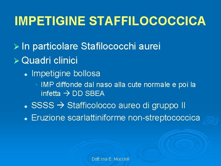 IMPETIGINE STAFFILOCOCCICA Ø In particolare Stafilococchi aurei Ø Quadri clinici l Impetigine bollosa •