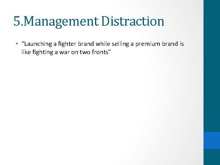 5. Management Distraction • “Launching a ﬁghter brand while selling a premium brand is