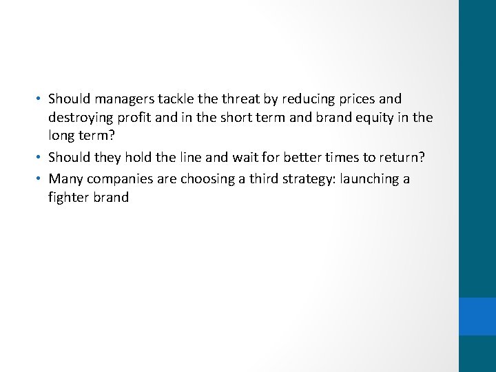  • Should managers tackle threat by reducing prices and destroying profit and in