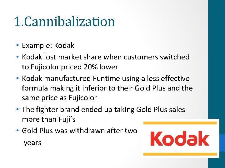 1. Cannibalization • Example: Kodak • Kodak lost market share when customers switched to