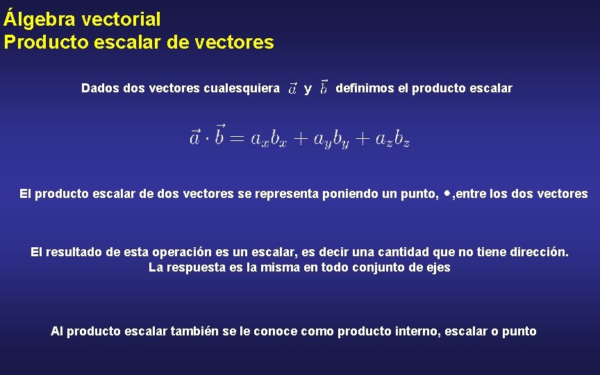 Álgebra vectorial Producto escalar de vectores Dados vectores cualesquiera y definimos el producto escalar