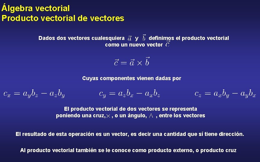 Álgebra vectorial Producto vectorial de vectores Dados vectores cualesquiera y definimos el producto vectorial