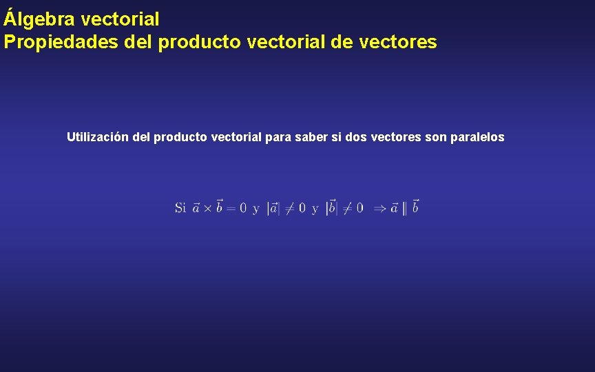 Álgebra vectorial Propiedades del producto vectorial de vectores Utilización del producto vectorial para saber