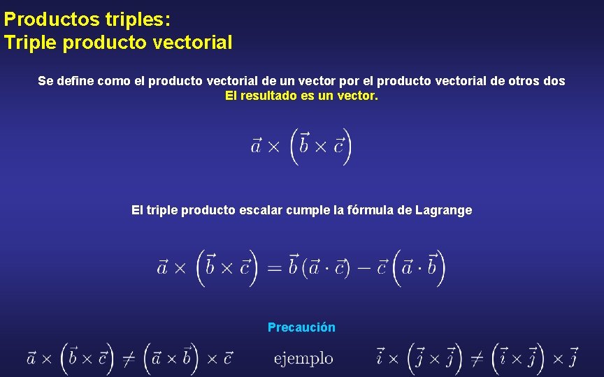 Productos triples: Triple producto vectorial Se define como el producto vectorial de un vector