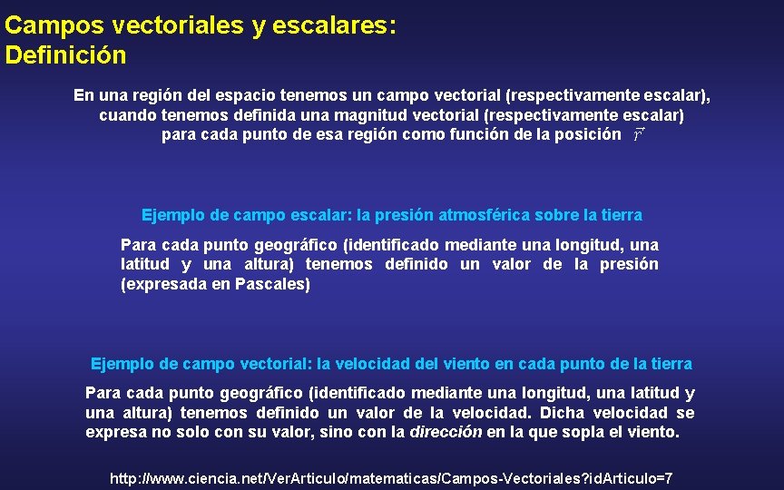 Campos vectoriales y escalares: Definición En una región del espacio tenemos un campo vectorial