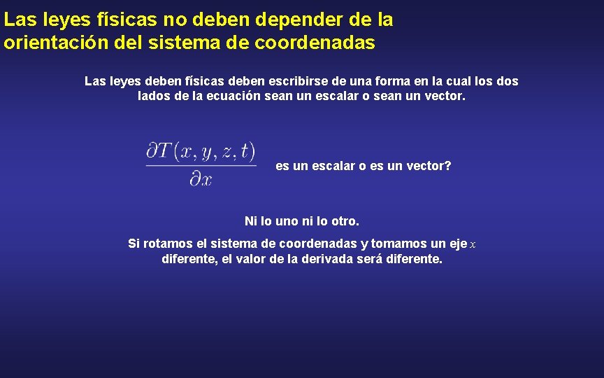 Las leyes físicas no deben depender de la orientación del sistema de coordenadas Las