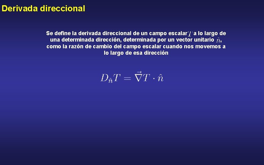 Derivada direccional Se define la derivada direccional de un campo escalar a lo largo