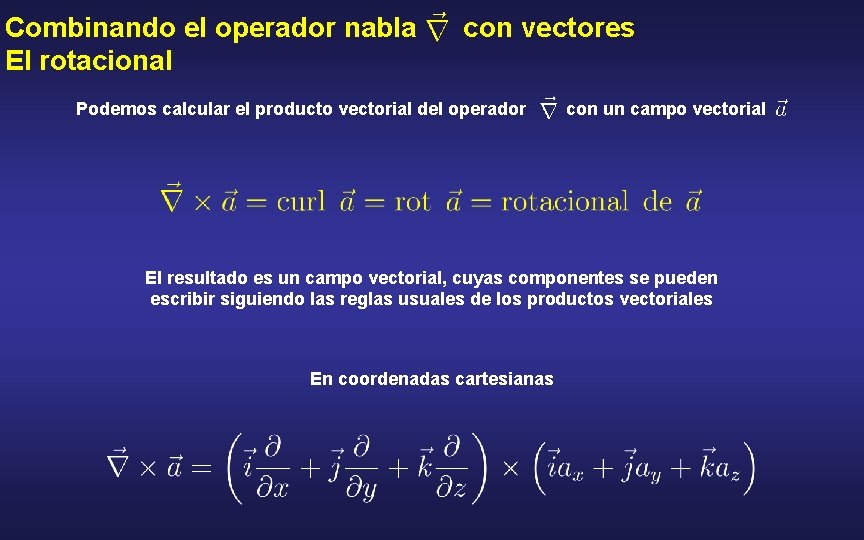 Combinando el operador nabla El rotacional con vectores Podemos calcular el producto vectorial del