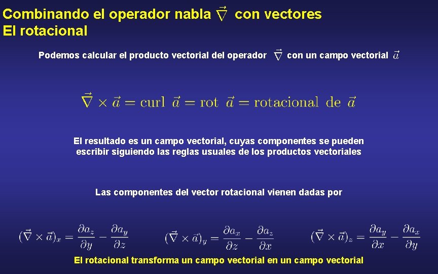 Combinando el operador nabla El rotacional con vectores Podemos calcular el producto vectorial del