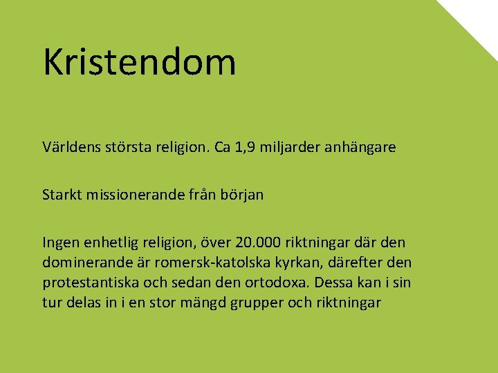 Kristendom Världens största religion. Ca 1, 9 miljarder anhängare Starkt missionerande från början Ingen