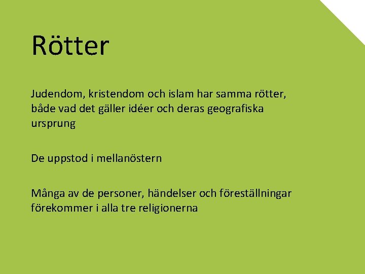 Rötter Judendom, kristendom och islam har samma rötter, både vad det gäller idéer och