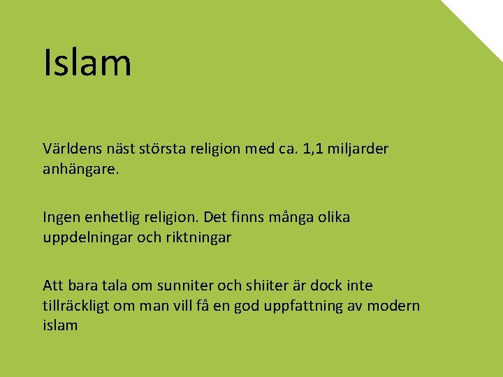 Islam Världens näst största religion med ca. 1, 1 miljarder anhängare. Ingen enhetlig religion.