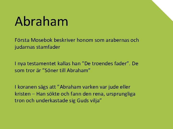 Abraham Första Mosebok beskriver honom som arabernas och judarnas stamfader I nya testamentet kallas