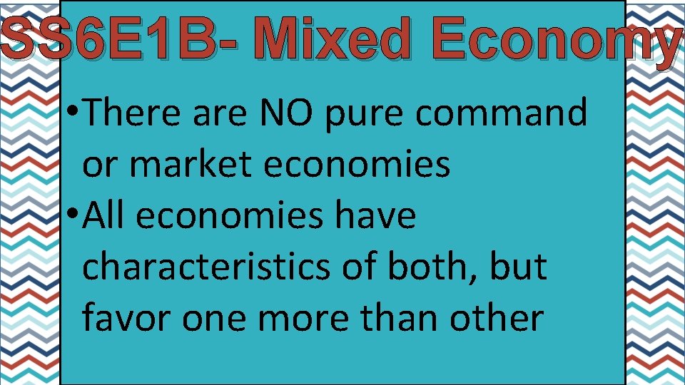 SS 6 E 1 B- Mixed Economy • There are NO pure command or