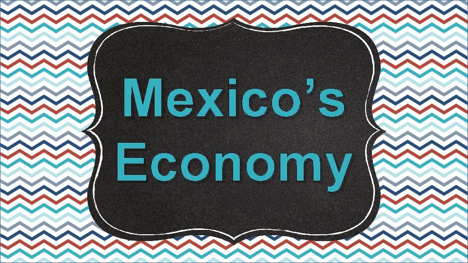 Mexico’s Economy 