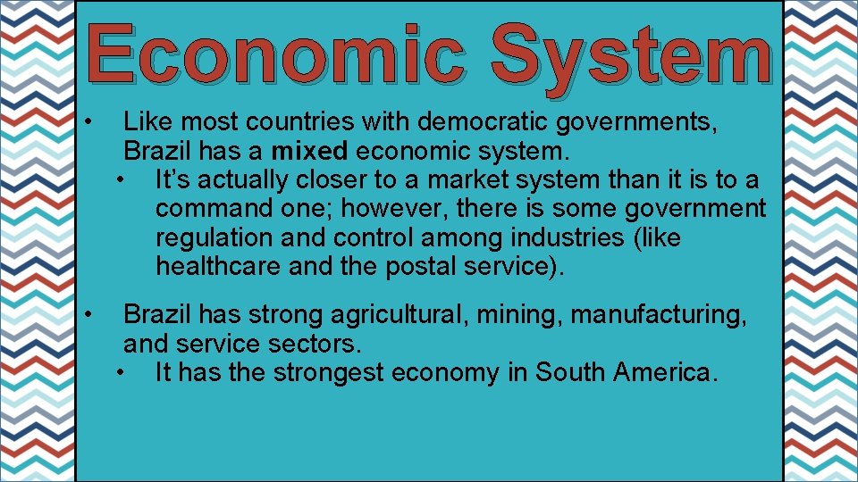 Economic System • Like most countries with democratic governments, Brazil has a mixed economic