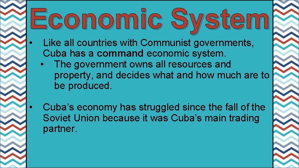 Economic System • Like all countries with Communist governments, Cuba has a command economic