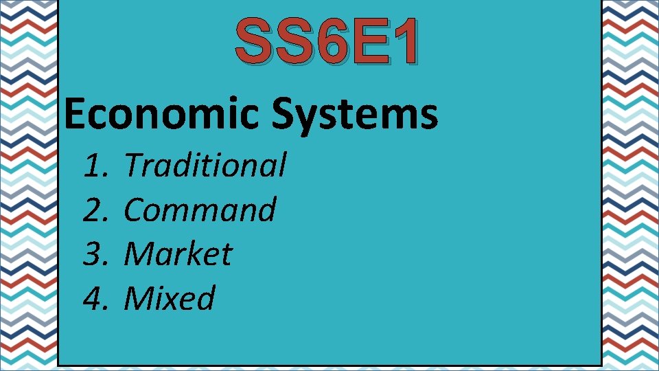 SS 6 E 1 Economic Systems 1. 2. 3. 4. Traditional Command Market Mixed