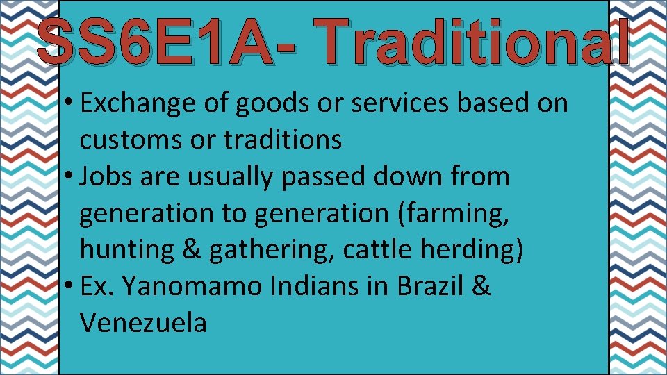 SS 6 E 1 A- Traditional • Exchange of goods or services based on